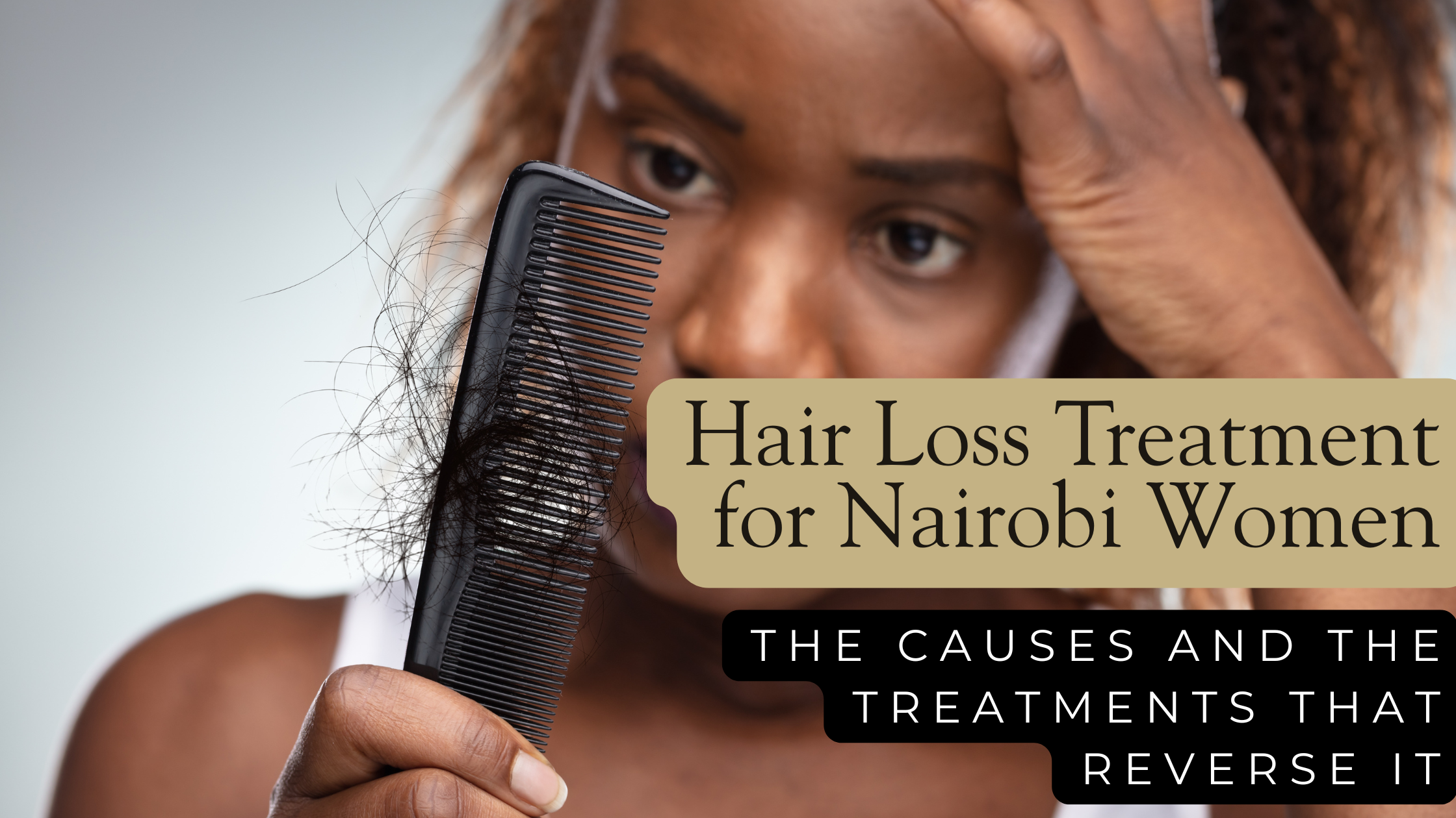 Hair Loss in Nairobi The Causes and the Treatments That Reverse It